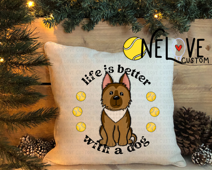 Life is Better With a Dog Pillow Cover  16" by 16"