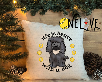 Life is Better With a Dog Pillow Cover  16" by 16"