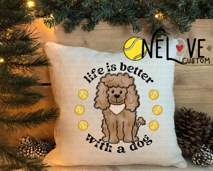 Life is Better With a Dog Pillow Cover  16" by 16"