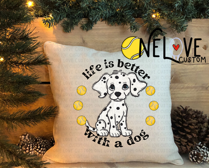 Life is Better With a Dog Pillow Cover  16" by 16"