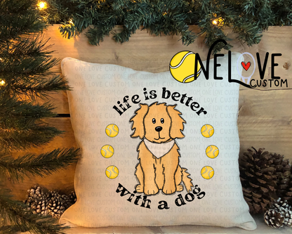 Life is Better With a Dog Pillow Cover  16" by 16"