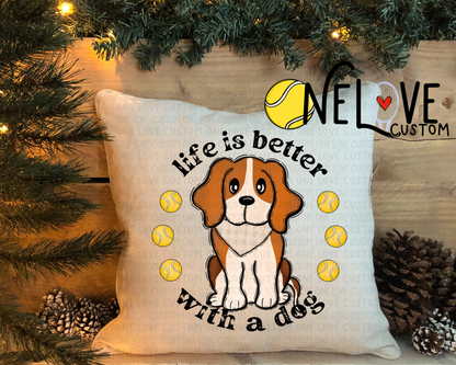 Life is Better With a Dog Pillow Cover  16" by 16"